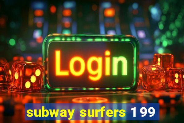 subway surfers 1 99